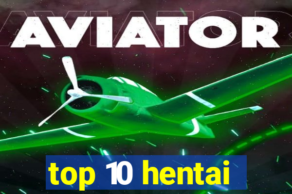 top 10 hentai