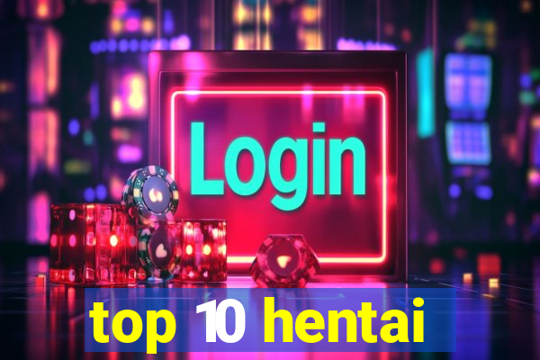 top 10 hentai
