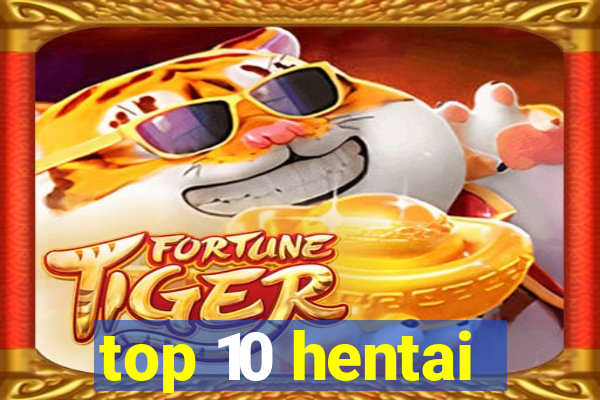 top 10 hentai