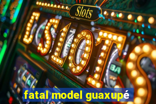 fatal model guaxupé