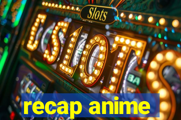recap anime