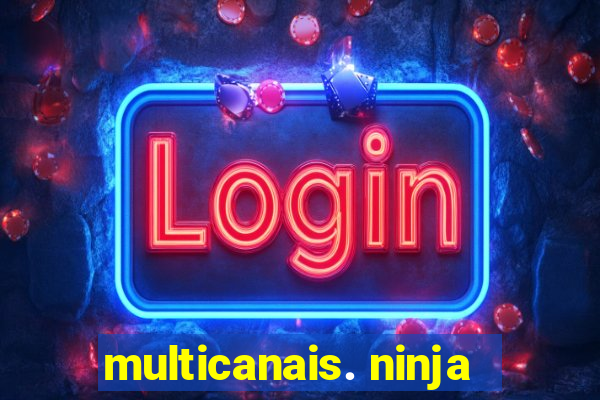 multicanais. ninja