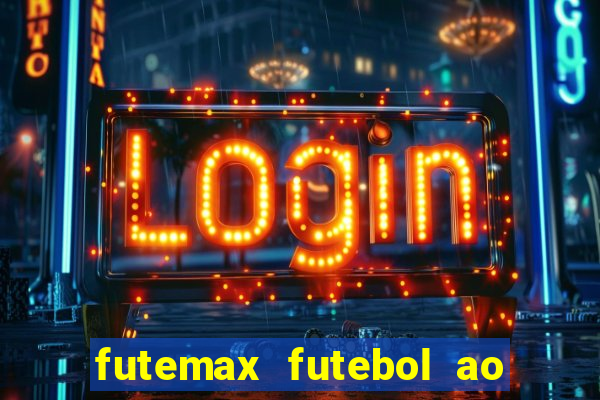 futemax futebol ao vivo hoje
