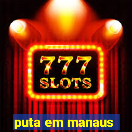 puta em manaus