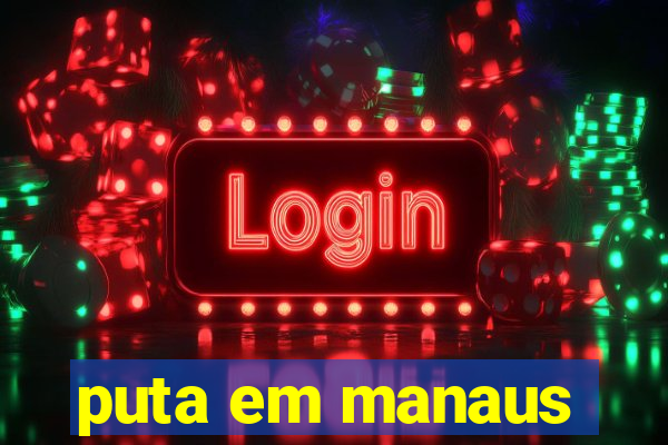 puta em manaus