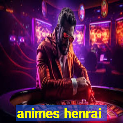 animes henrai