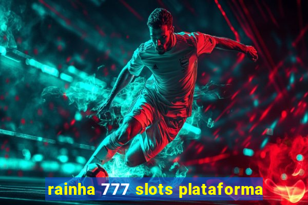rainha 777 slots plataforma
