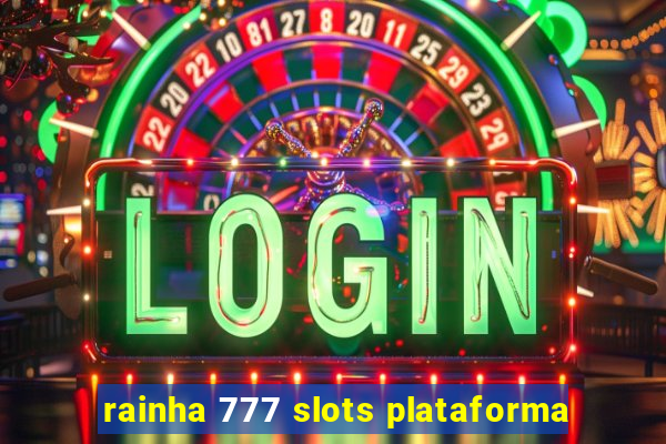 rainha 777 slots plataforma