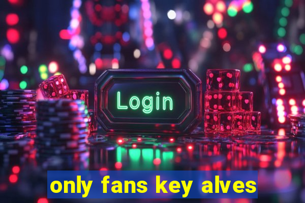 only fans key alves