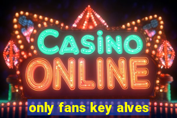only fans key alves