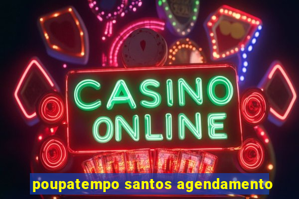 poupatempo santos agendamento