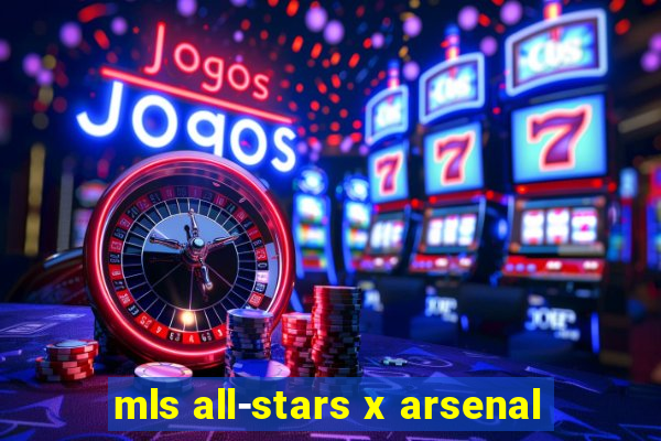 mls all-stars x arsenal