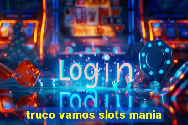 truco vamos slots mania