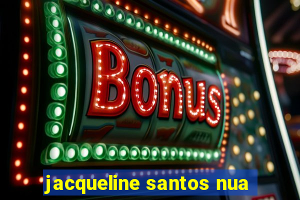 jacqueline santos nua