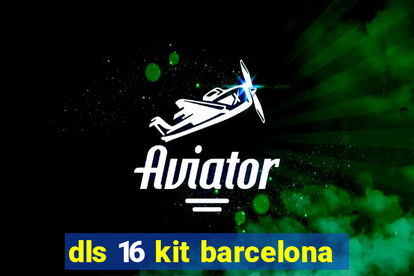 dls 16 kit barcelona