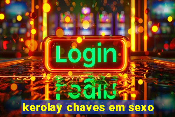 kerolay chaves em sexo