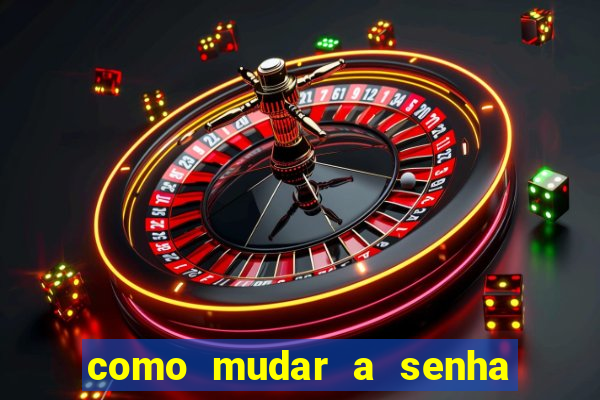 como mudar a senha de saque do jogo do tigre