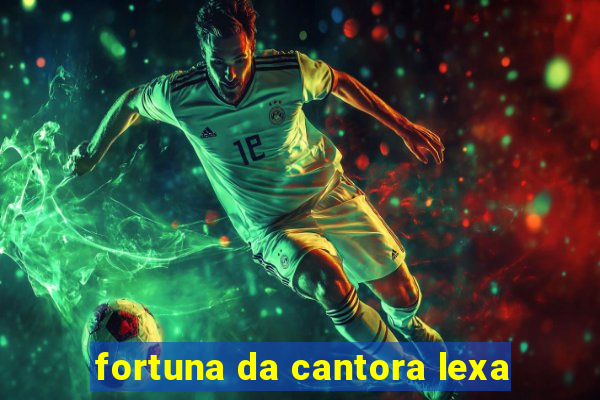 fortuna da cantora lexa