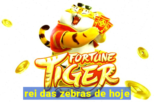rei das zebras de hoje