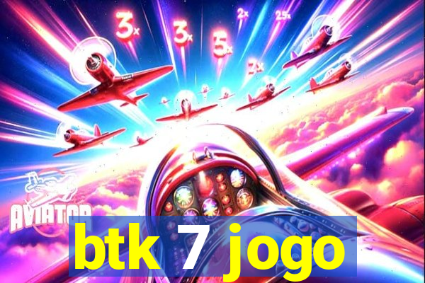 btk 7 jogo