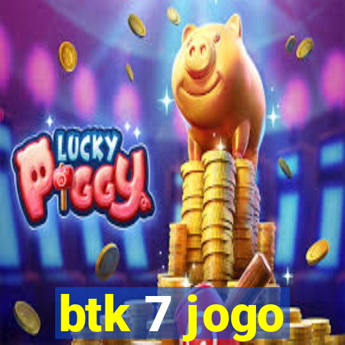btk 7 jogo