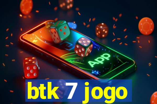 btk 7 jogo