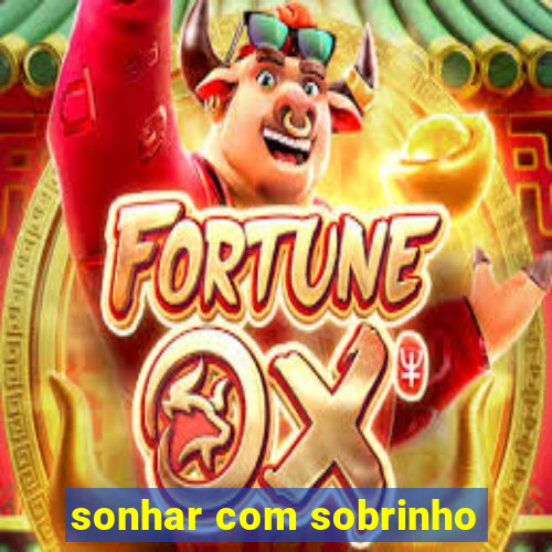 sonhar com sobrinho