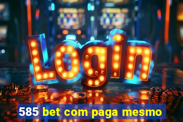 585 bet com paga mesmo