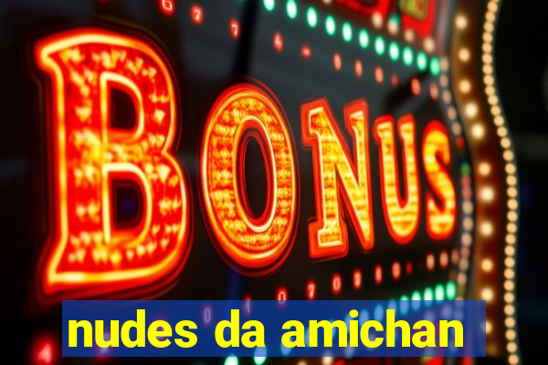 nudes da amichan