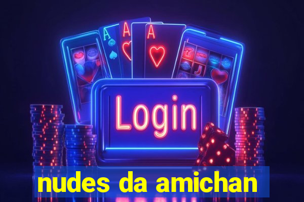 nudes da amichan