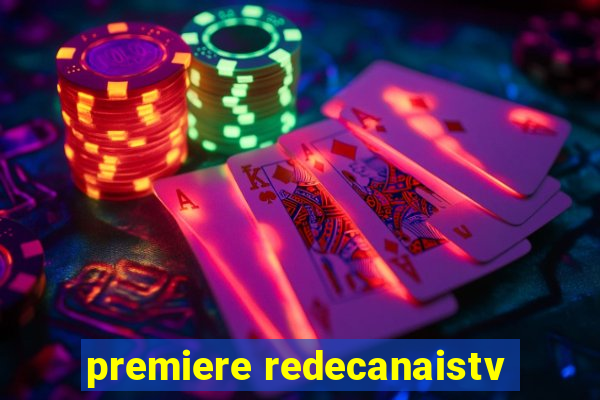 premiere redecanaistv