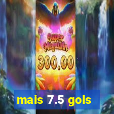 mais 7.5 gols