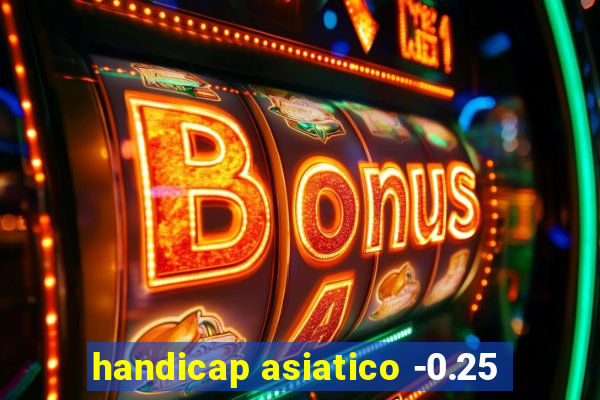 handicap asiatico -0.25