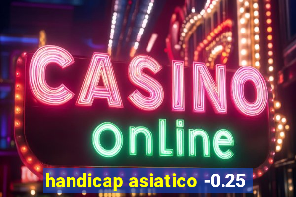 handicap asiatico -0.25