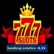 handicap asiatico -0.25