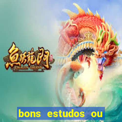 bons estudos ou bom estudo