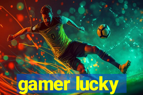 gamer lucky