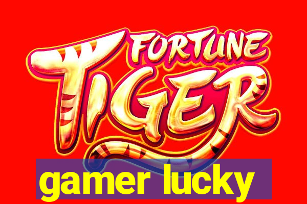 gamer lucky