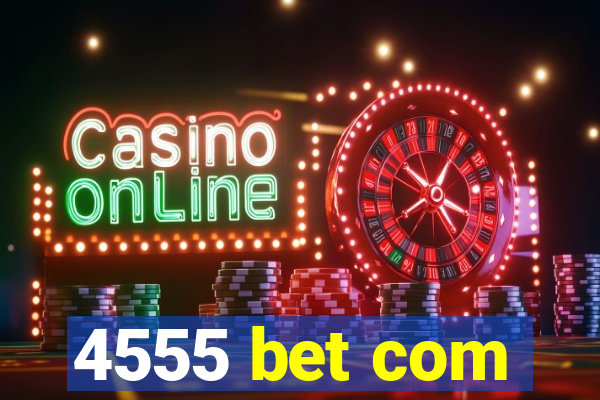 4555 bet com