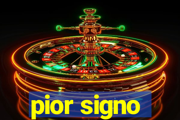 pior signo