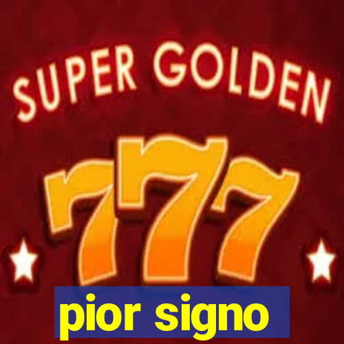 pior signo
