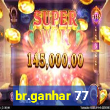 br.ganhar 77