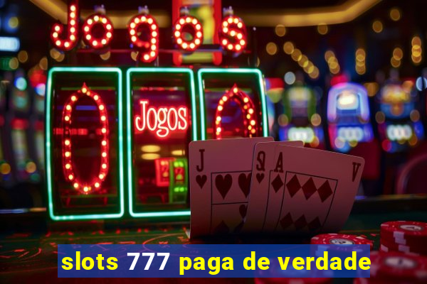 slots 777 paga de verdade