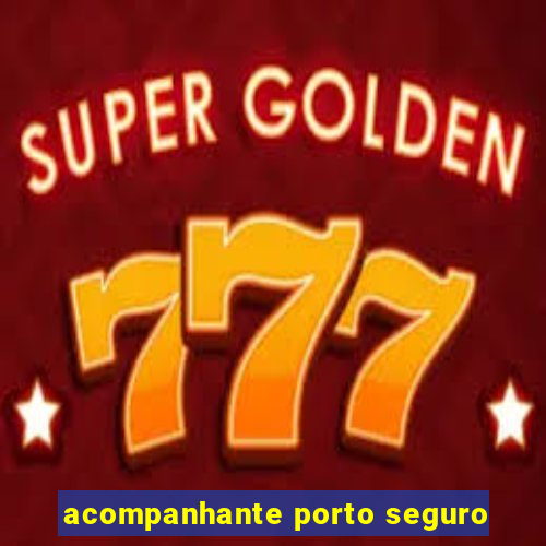 acompanhante porto seguro