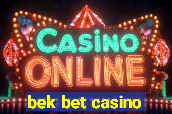 bek bet casino