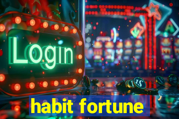 habit fortune