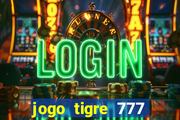 jogo tigre 777 como jogar