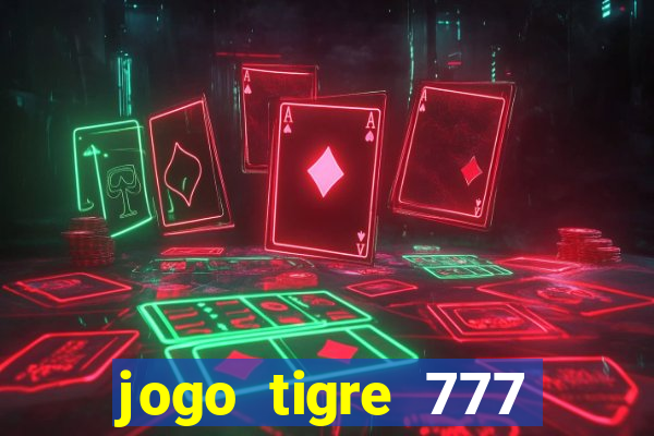jogo tigre 777 como jogar