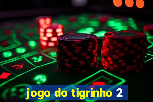 jogo do tigrinho 2