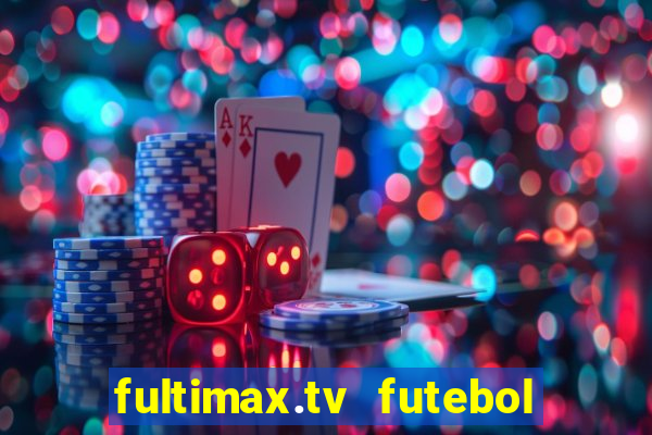 fultimax.tv futebol ao vivo